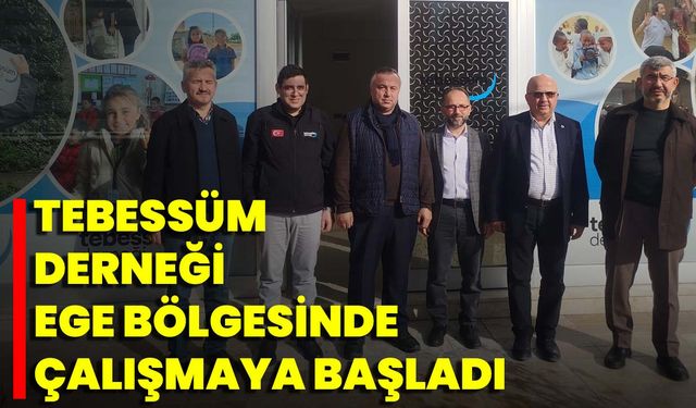 Tebessüm Derneği Ege Bölgesinde Çalışmaya Başladı