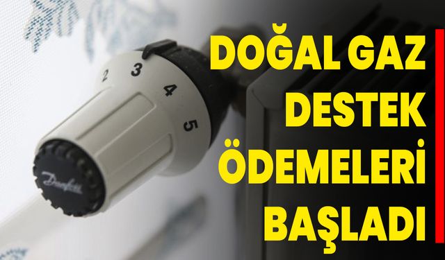 Doğal Gaz Destek Ödemeleri Başladı