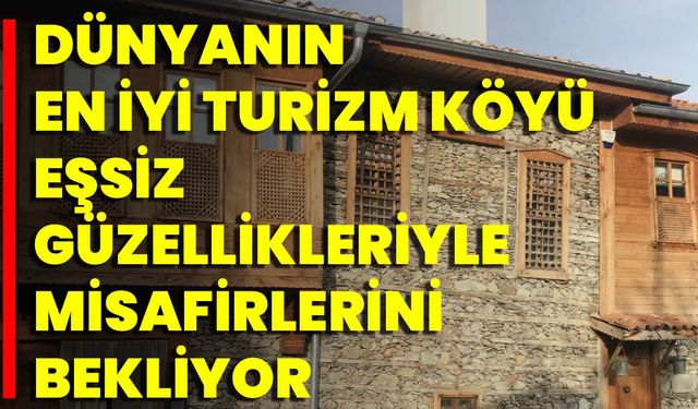 Dünyanın En İyi Turizm Köyü Eşsiz Güzellikleriyle Misafirlerini Bekliyor