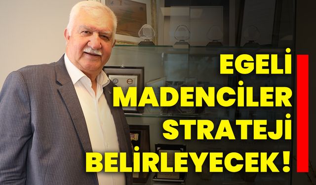 Egeli madenciler strateji belirleyecek!