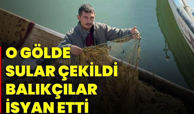 O Gölde Sular Çekildi Balıkçılar İsyan Etti