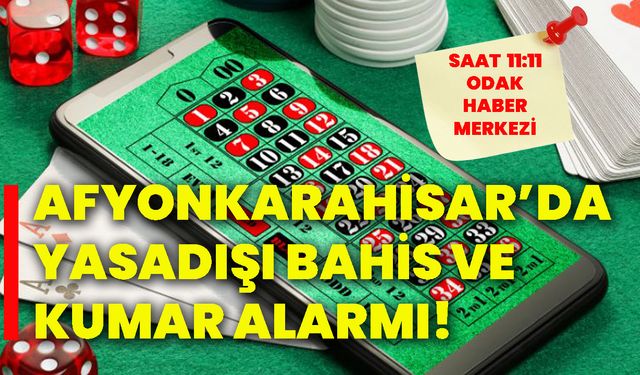 Afyonkarahisar’da yasadışı bahis ve kumar alarmı!