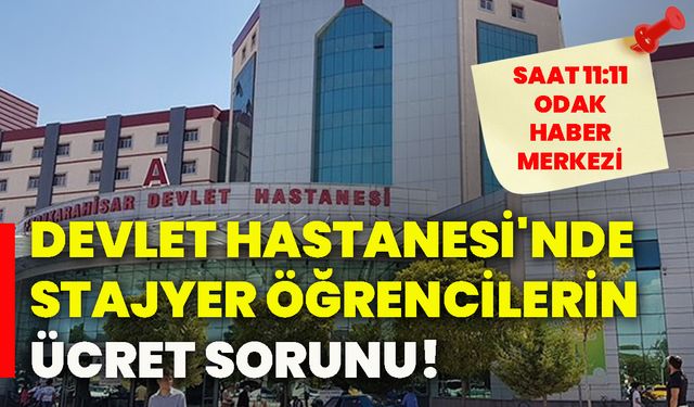 Afyonkarahisar Devlet Hastanesi'nde stajyer öğrencilerin ücret sorunu!