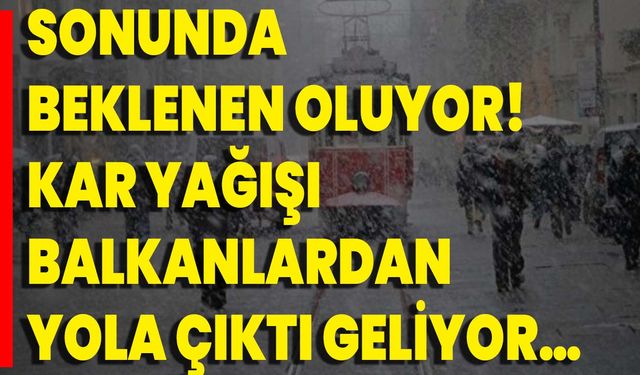 Sonunda Beklenen Oluyor! Kar Yağışı Balkanlardan Yola Çıktı Geliyor…