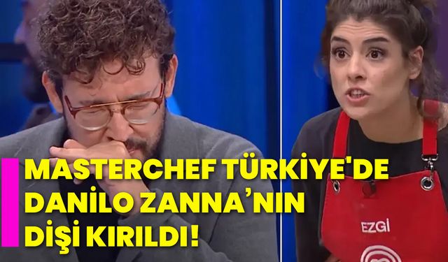 Masterchef Türkiye'de Danilo Zanna’nın dişi kırıldı!