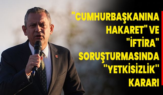 "Cumhurbaşkanına Hakaret" Ve "İftira" Soruşturmasında ''Yetkisizlik'' Kararı