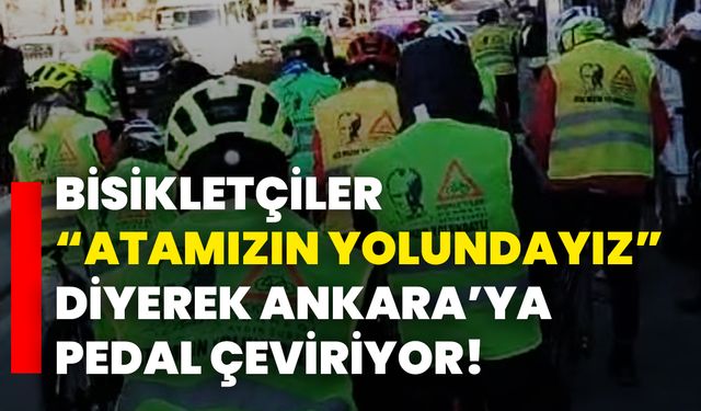 Bisikletçiler “Atamızın Yolundayız” Diyerek Ankara’ya Pedal Çeviriyor!