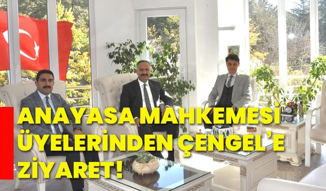 Anayasa Mahkemesi Üyelerinden Çengel’e ziyaret!