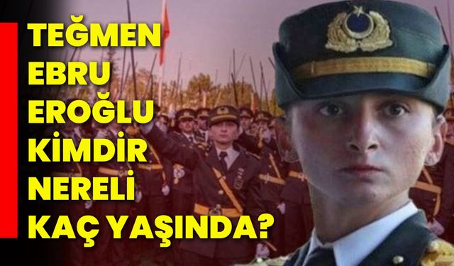 Teğmen Ebru Eroğlu kimdir, nereli, kaç yaşında?