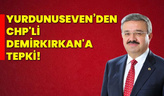 Yurdunuseven’den CHP'li Demirkırkan'a tepki!