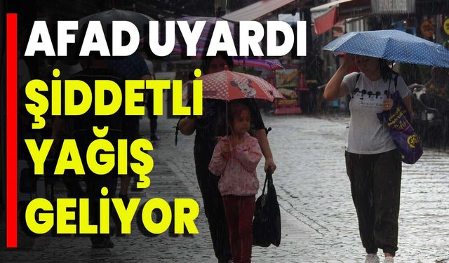 AFAD Uyardı: Şiddetli Yağış Geliyor