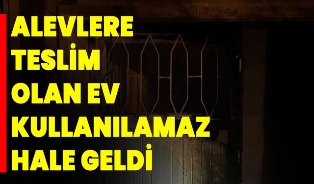 Alevlere teslim olan ev kullanılamaz hale geldi