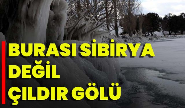 Burası Sibirya Değil Çıldır Gölü