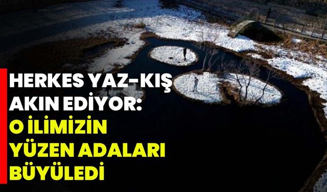 Herkes Yaz-Kış Akın Ediyor: O İlimizin Yüzen Adaları Büyüledi