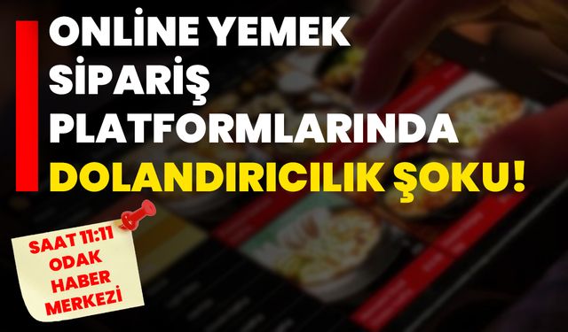 Online Yemek Sipariş Platformlarında Dolandırıcılık Şoku!