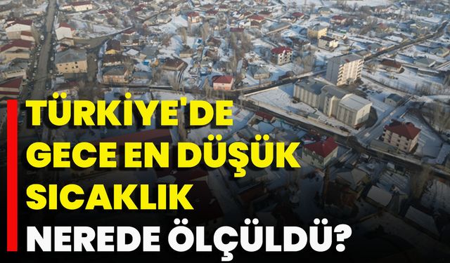 Türkiye'de Gece En Düşük Sıcaklık Nerede Ölçüldü?