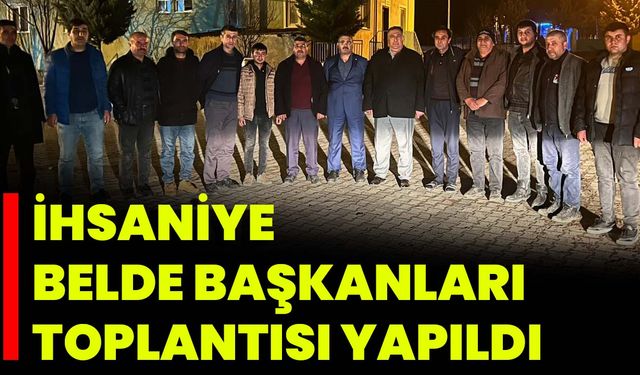 İhsaniye Belde Başkanları Toplantısı Yapıldı