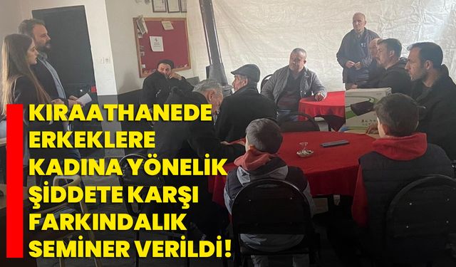 Kıraathanede erkeklere kadına yönelik şiddete karşı farkındalık seminer verildi!