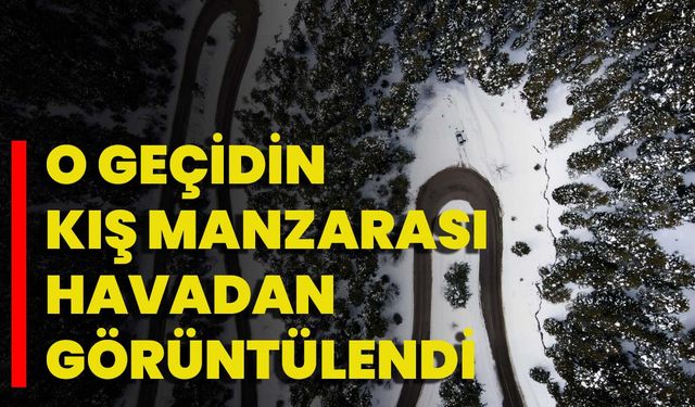 O Geçidin Kış Manzarası Havadan Görüntülendi