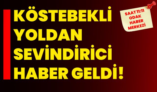 Köstebekli Yoldan Sevindirici Haber Geldi!