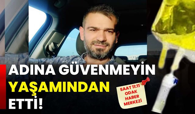 Adına güvenmeyin YAŞAMINDAN etti!