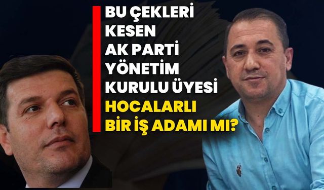 Bu çekleri kesen AK Parti Yönetim Kurulu Üyesi Hocalarlı bir iş adamı mı?