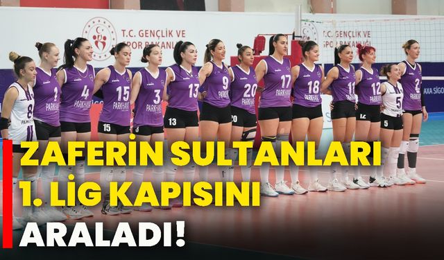 Zaferin Sultanları 1. Lig kapısını araladı!