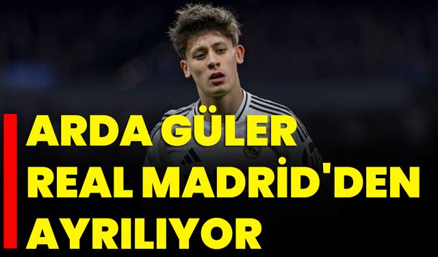 Arda Güler, Real Madrid'den Ayrılıyor