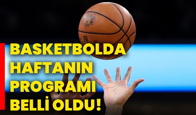 Basketbolda haftanın programı belli oldu!