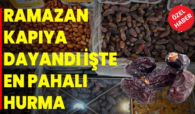 Ramazan Kapıya Dayandı İşte  En Pahalı Hurma