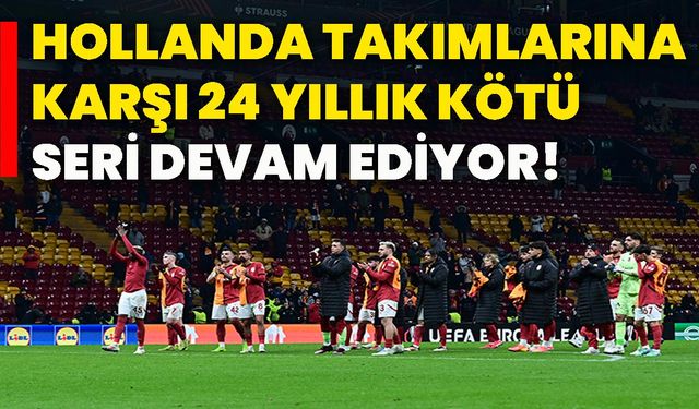 Hollanda takımlarına karşı 24 yıllık kötü seri devam ediyor!