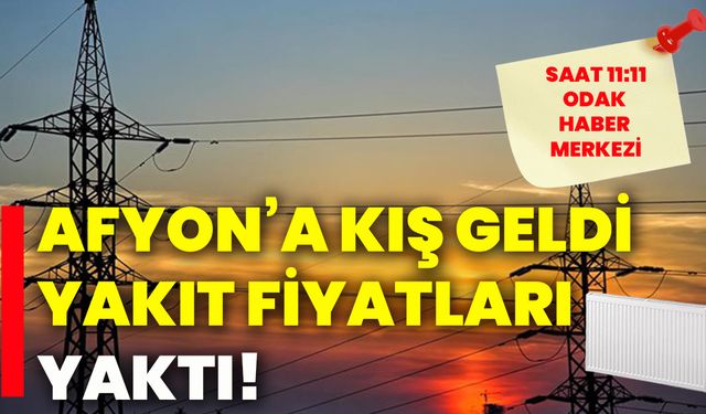 Afyon’a kış geldi, yakıt fiyatları yaktı!