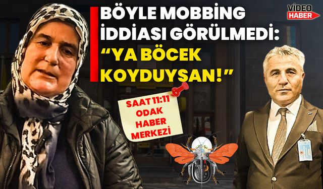 Böyle mobbing iddiası görülmedi: “Ya böcek koyduysan!”