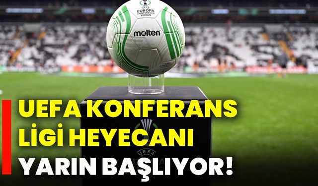 UEFA Konferans Ligi heyecanı yarın başlıyor!