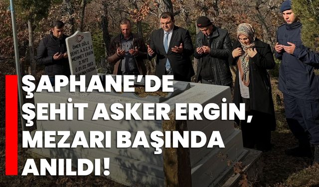 Şaphane’de şehit asker Ergin, mezarı başında anıldı!