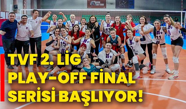 TVF 2. Lig Play-Off final serisi başlıyor!