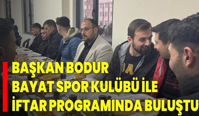 Başkan Bodur, Bayat Spor Kulübü ile İftar Programında Buluştu