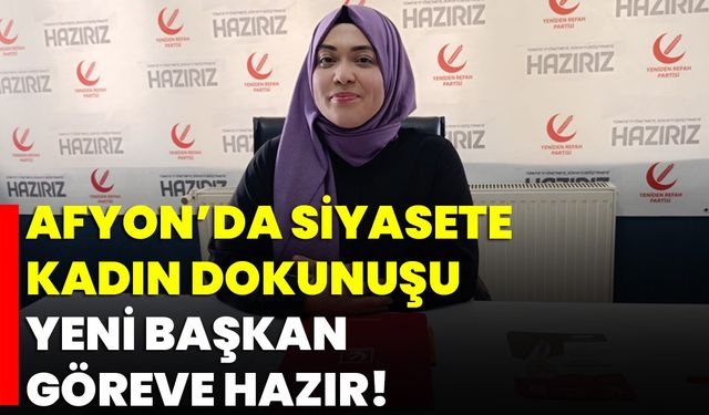 Afyon’da Siyasete Kadın Dokunuşu: Yeni Başkan Göreve Hazır!