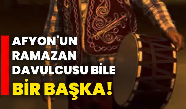 Afyon'un Ramazan davulcusu bile bir başka!