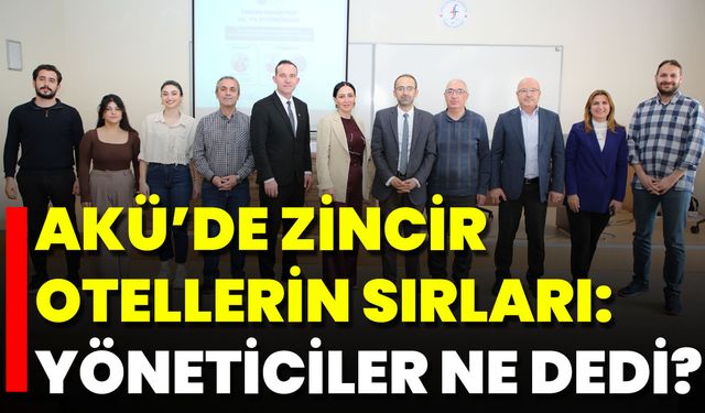 AKÜ’de Zincir Otellerin Sırları: Yöneticiler Ne Dedi?