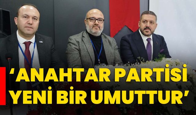 ‘Anahtar Partisi yeni bir umuttur’