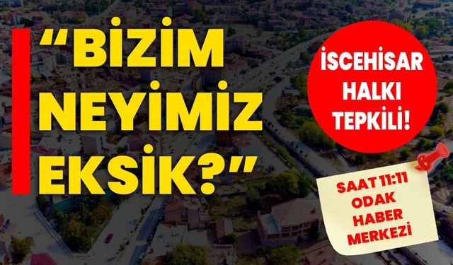 İscehisar halkı tepkili: “Bizim neyimiz eksik?”