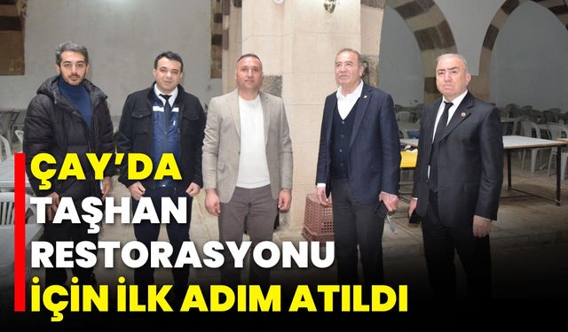 Çay’da Taşhan Restorasyonu İçin İlk Adım Atıldı