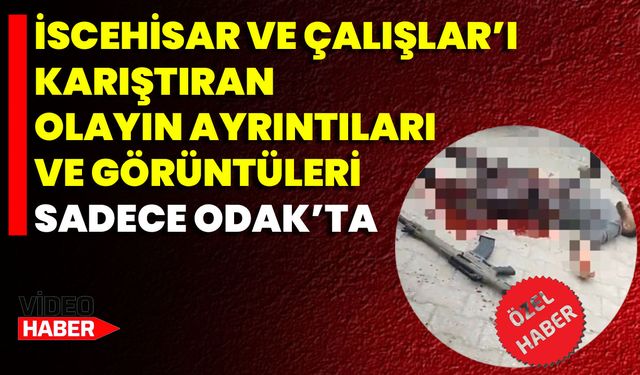 İscehisar Ve Çalışlar’ı Karıştıran Olayın Ayrıntıları Ve Görüntüleri Sadece ODAK’ta