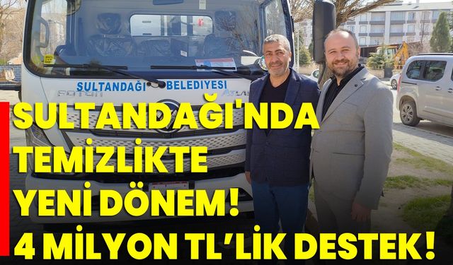 Sultandağı'nda Temizlikte Yeni Dönem! 4 Milyon TL’lik Destek!