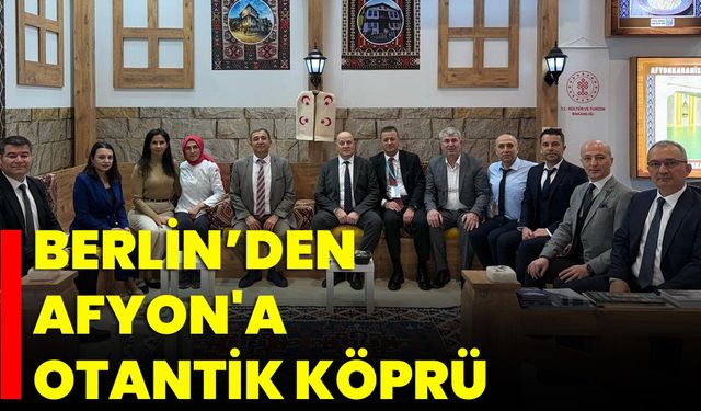 Berlin’den Afyon'a Otantik Köprü