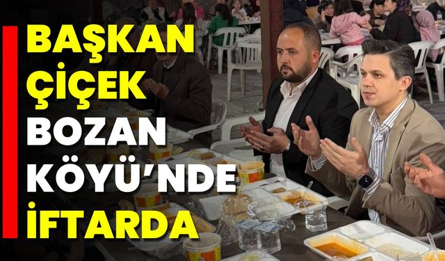 Başkan Çiçek Bozan Köyü’nde İftarda