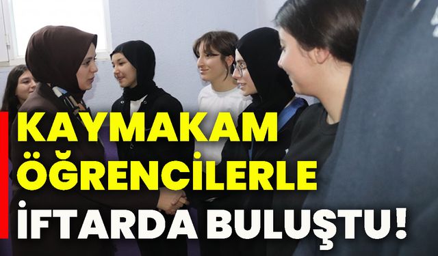 Kaymakam öğrencilerle iftarda buluştu!