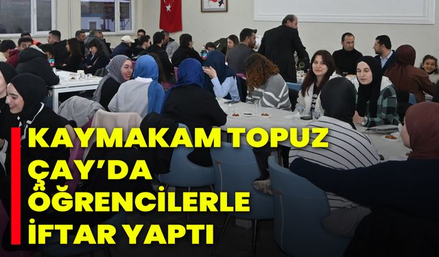 Kaymakam Topuz, Çay’da Öğrencilerle İftar Yaptı