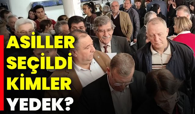 Asiller seçildi, kimler yedek?